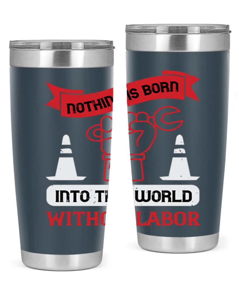 nothing is born into this world without labor 22#- labor day- Tumbler