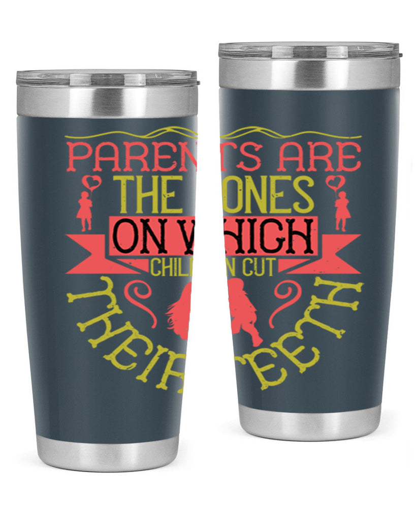 parents are the bones on which children cut their teeth 27#- Parents Day- Tumbler