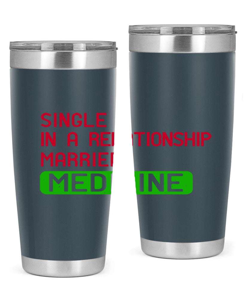 single in a relationship married medicine Style 25#- medical- tumbler