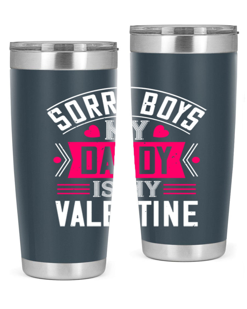sorry boys my daddy is my valentine 10#- valentines day- Tumbler