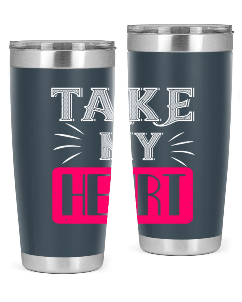 take my heart 8#- valentines day- Tumbler
