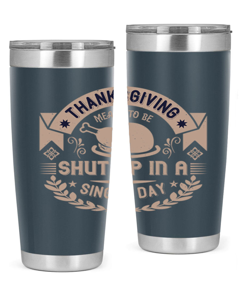 thanksgiving ment to be shut up in a single day 11#- thanksgiving- Tumbler