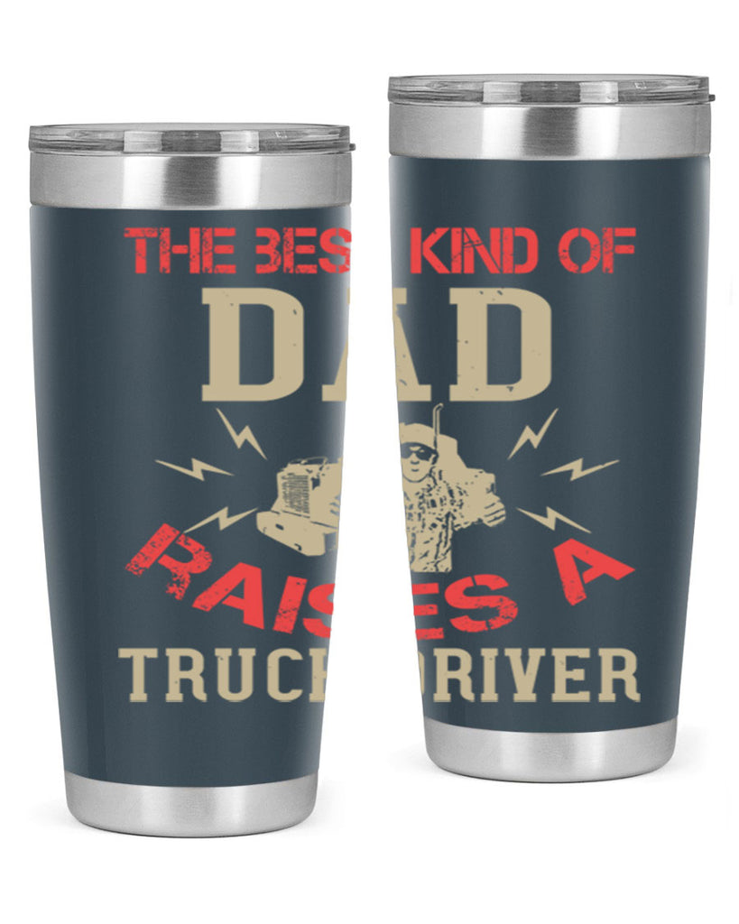 the best kind of dad raises a truck driver Style 21#- truck driver- tumbler