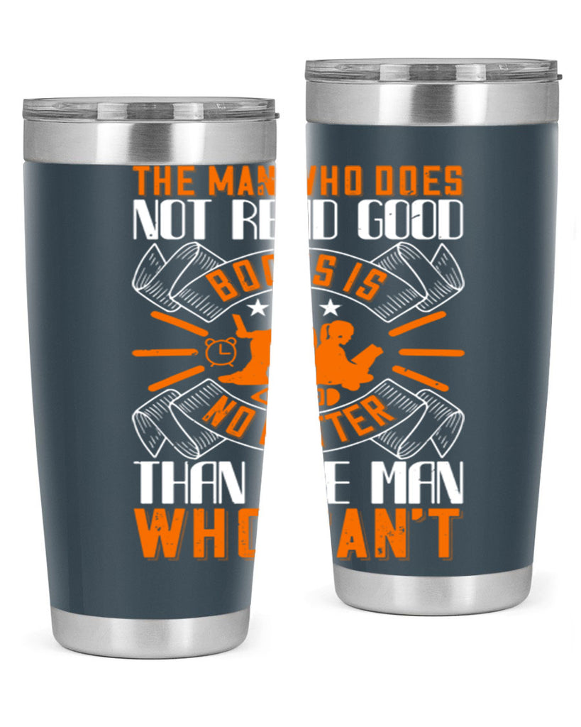 the man who does not read good books is no better than the man who can’t 10#- reading- Tumbler