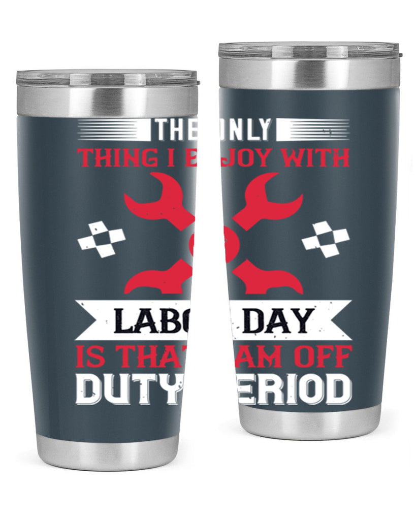 the only thing i enjoy with labor day is that i am off duty period 14#- labor day- Tumbler