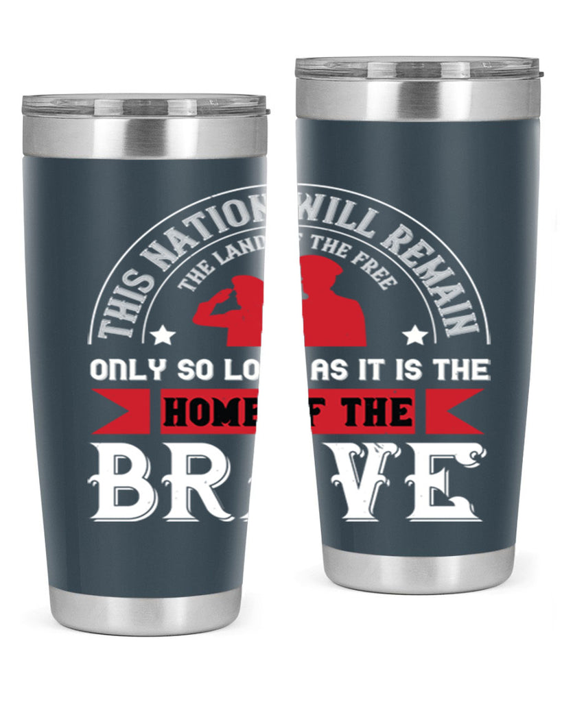 this nation will remain the land of the free only so long as it is the home of the brave 18#- Veterns Day- Tumbler