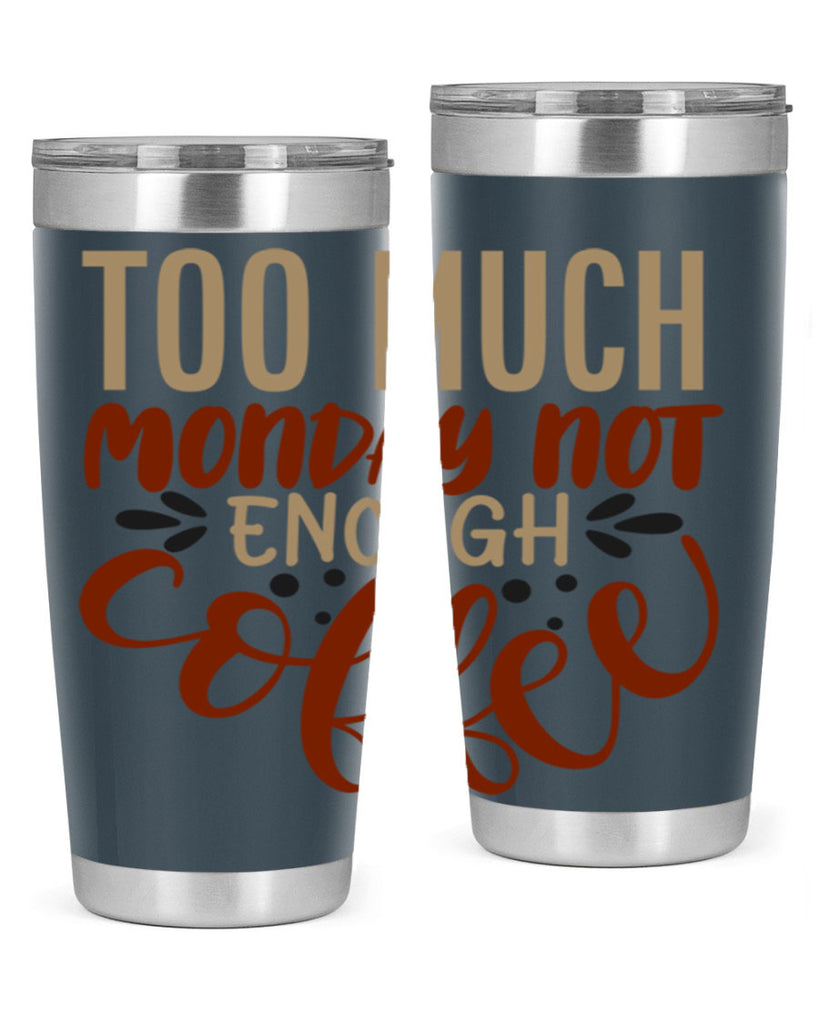 too much monday not enough coffee 198#- coffee- Tumbler