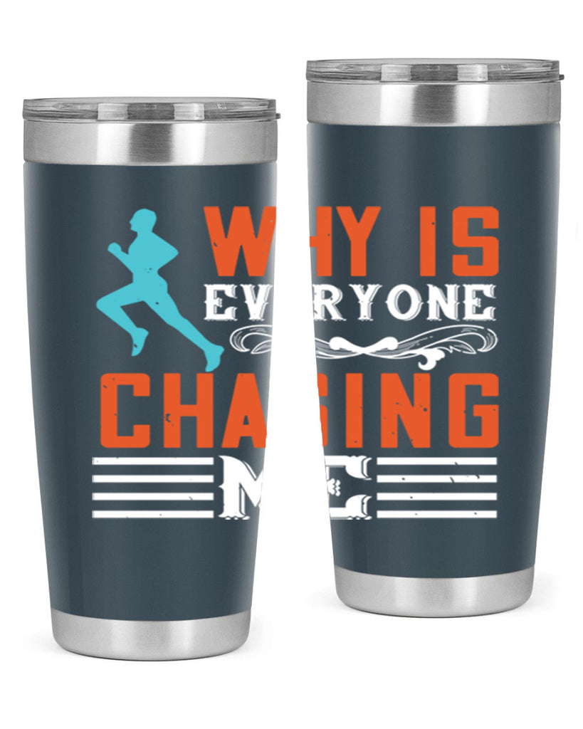 why is everyone chasing me 3#- running- Tumbler