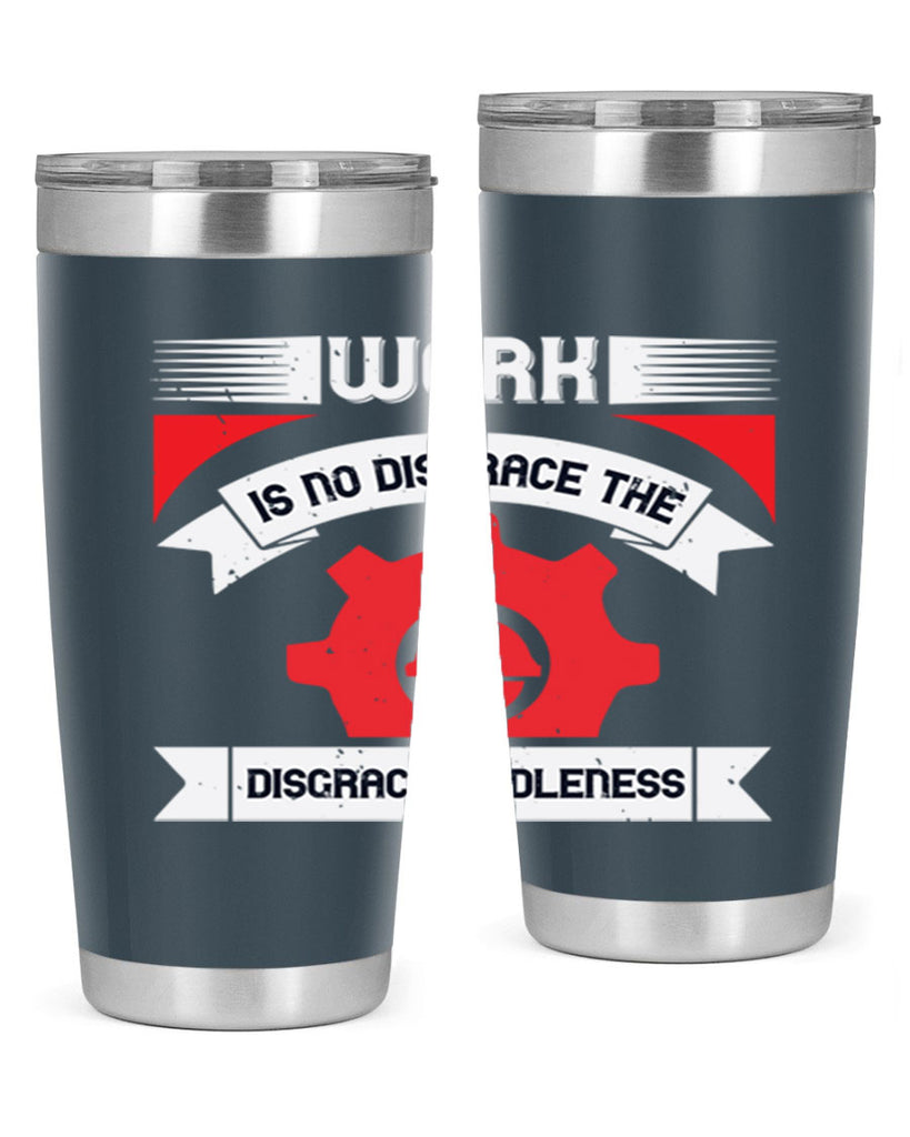 work is no disgrace the disgrace is idleness 5#- labor day- Tumbler