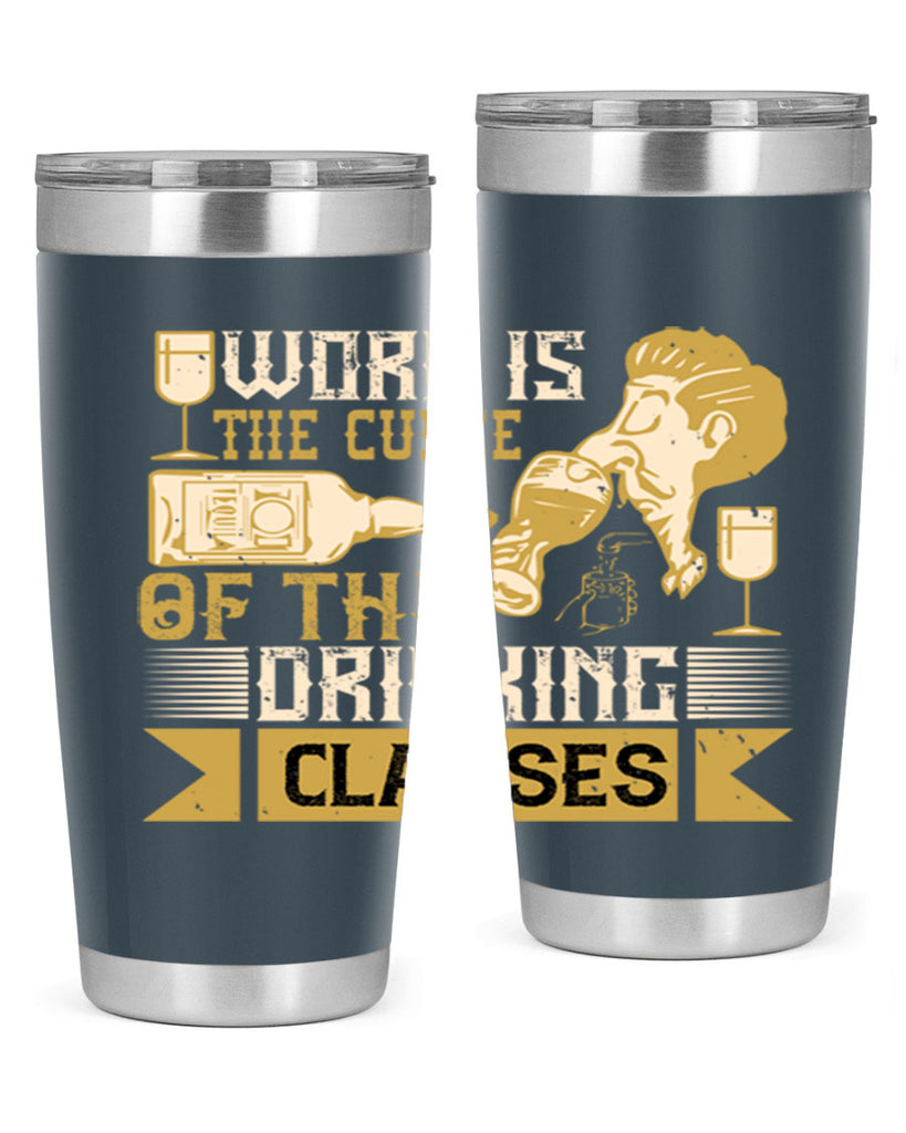 work is the curse of the drinking classes 15#- drinking- Tumbler