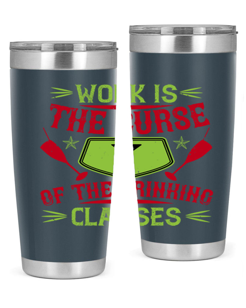 work is the curse of the drinking classes 16#- drinking- Tumbler