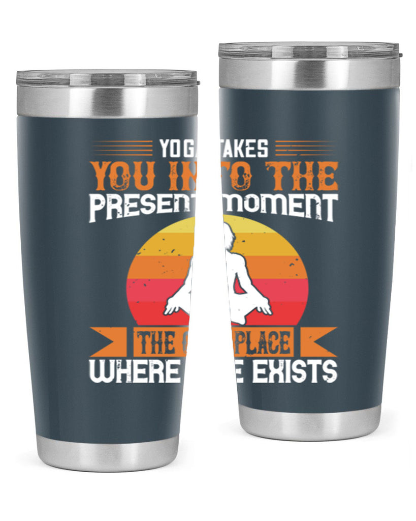 yoga takes you into the present moment the only place where life exists 8#- yoga- Tumbler
