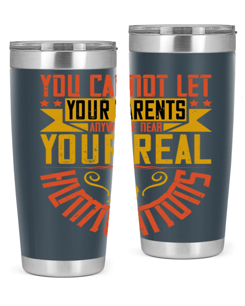 you cannot let your parents anywhere near your real humiliations 7#- Parents Day- Tumbler