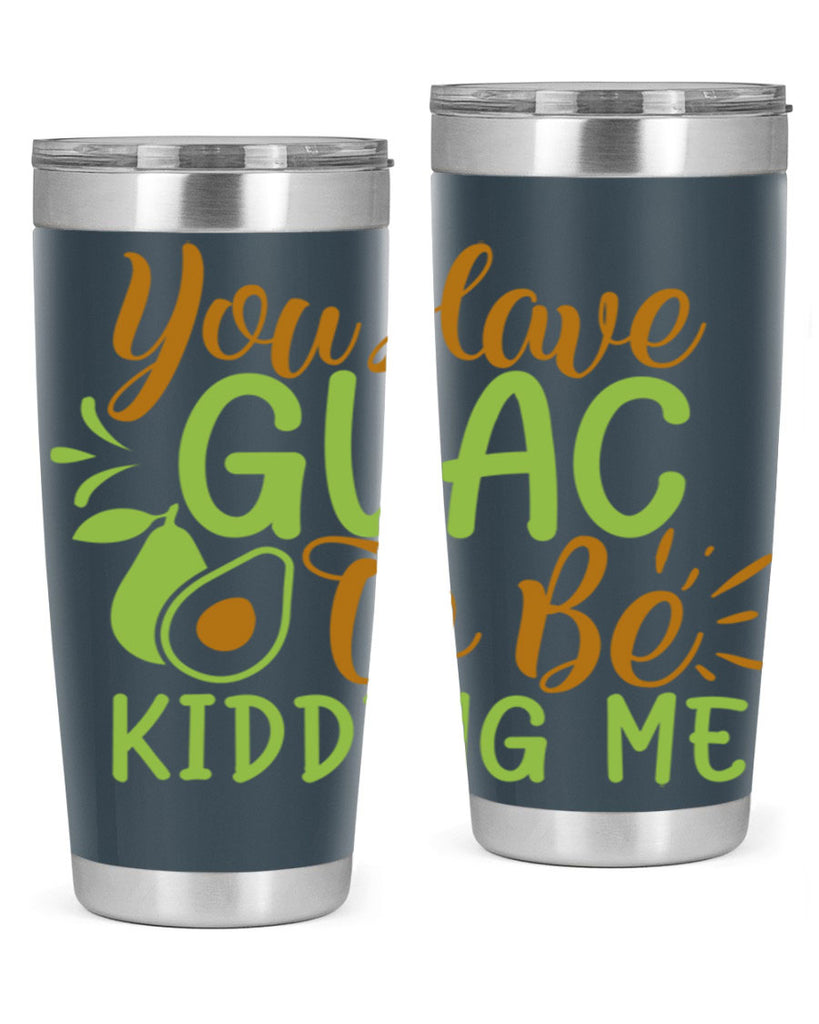 you have guac to be kidding me 1#- avocado- Tumbler