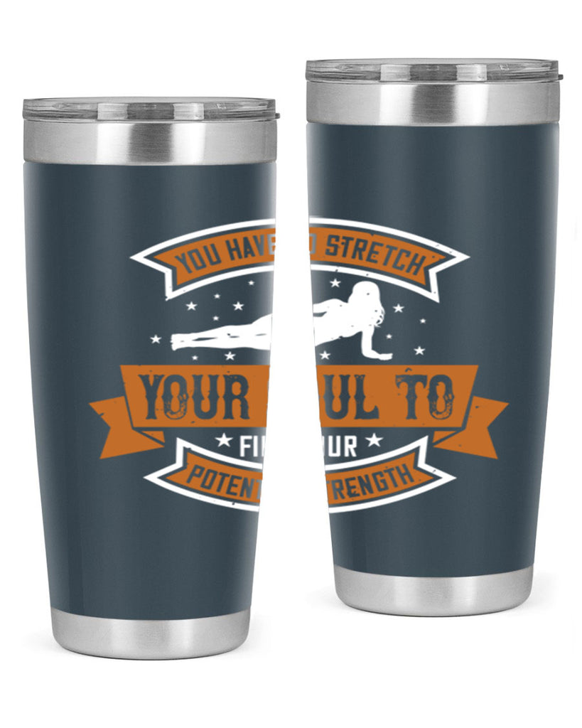 you have to stretch your soul to find your potential strength 2#- yoga- Tumbler