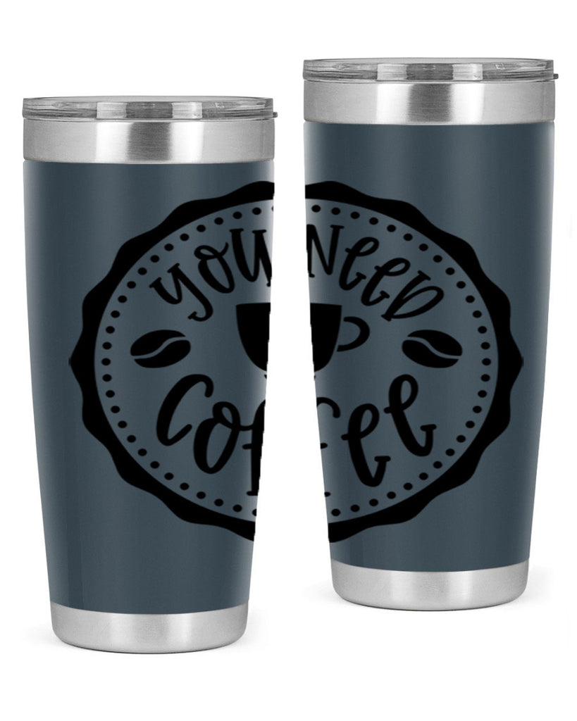 you need coffee 5#- coffee- Tumbler