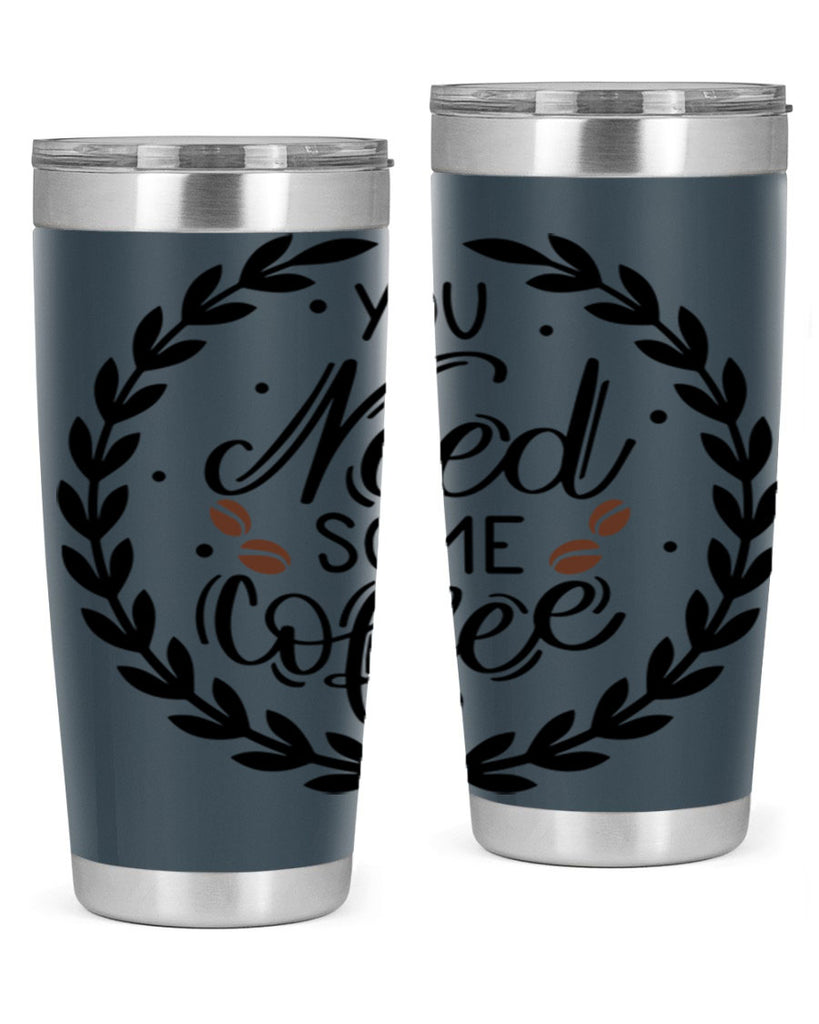 you need some coffee 2#- coffee- Tumbler