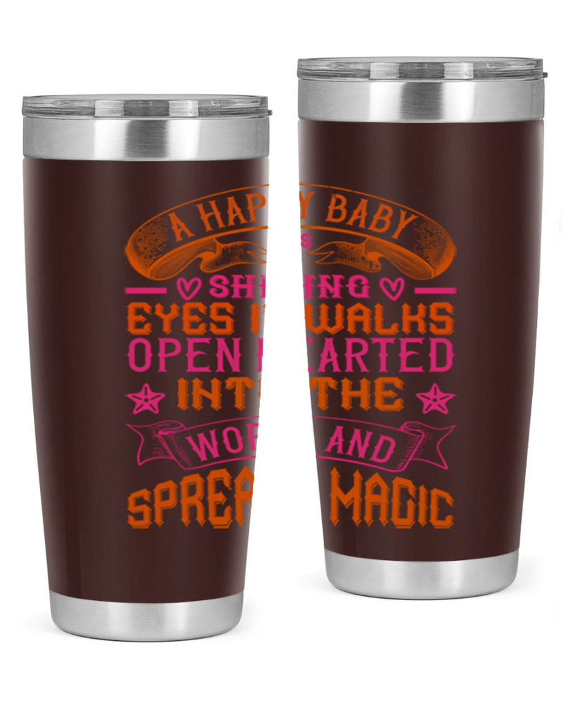 A happy baby has shining eyes It walks open hearted into the world and spreads magic Style 134#- baby- tumbler