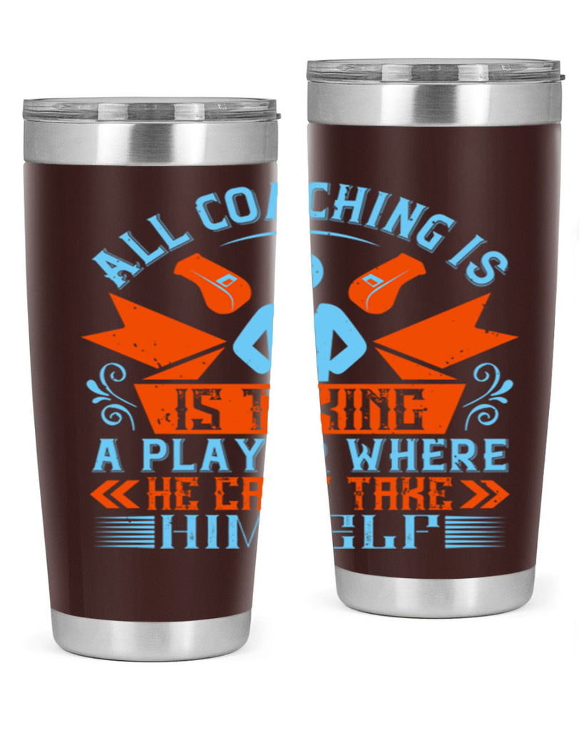 All coaching is is taking a player where he cant take himself Style 17#- coaching- tumbler
