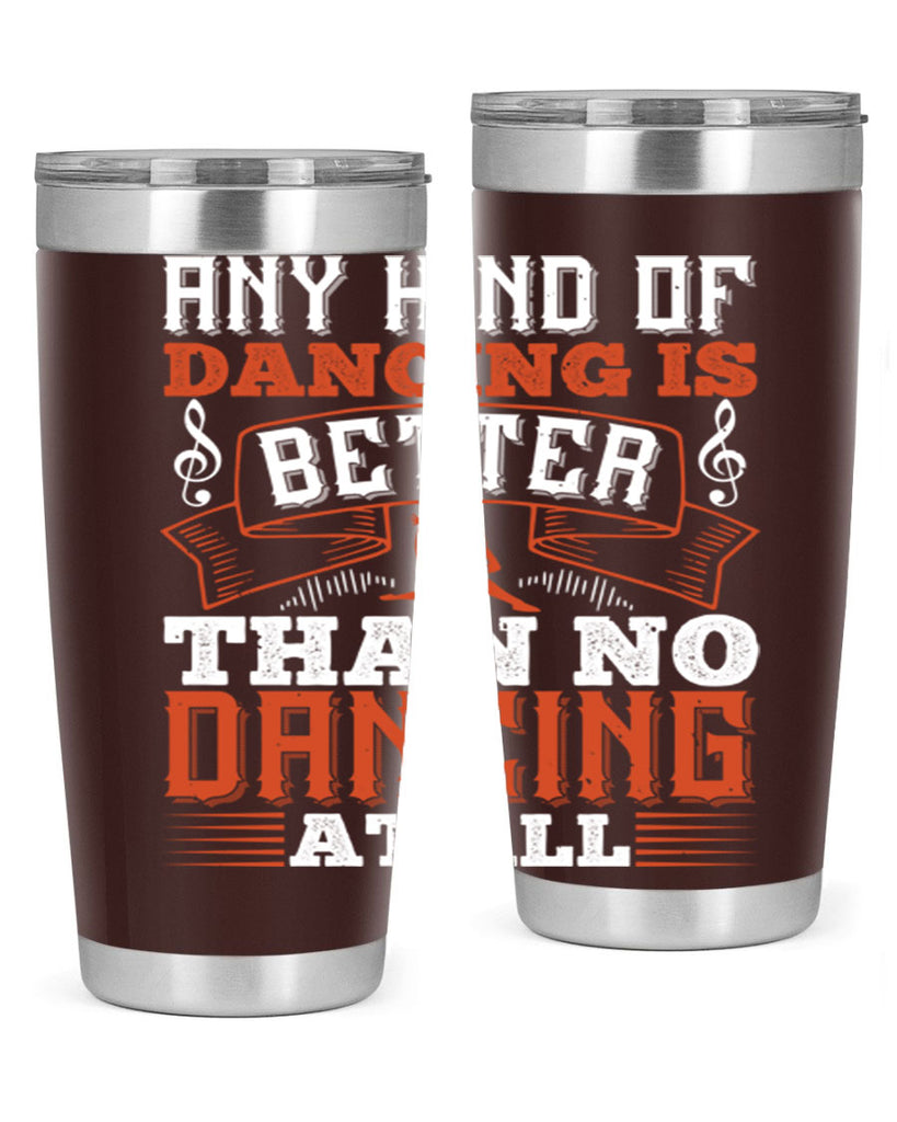 Any kind of dancing is better than no dancing at all 12#- dance- Tumbler