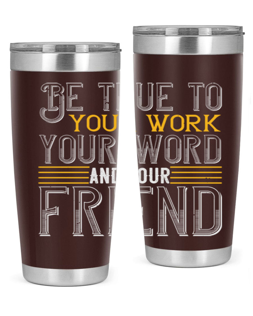 Be true to your work your word and your friend Style 143#- St Patricks Day- Tumbler