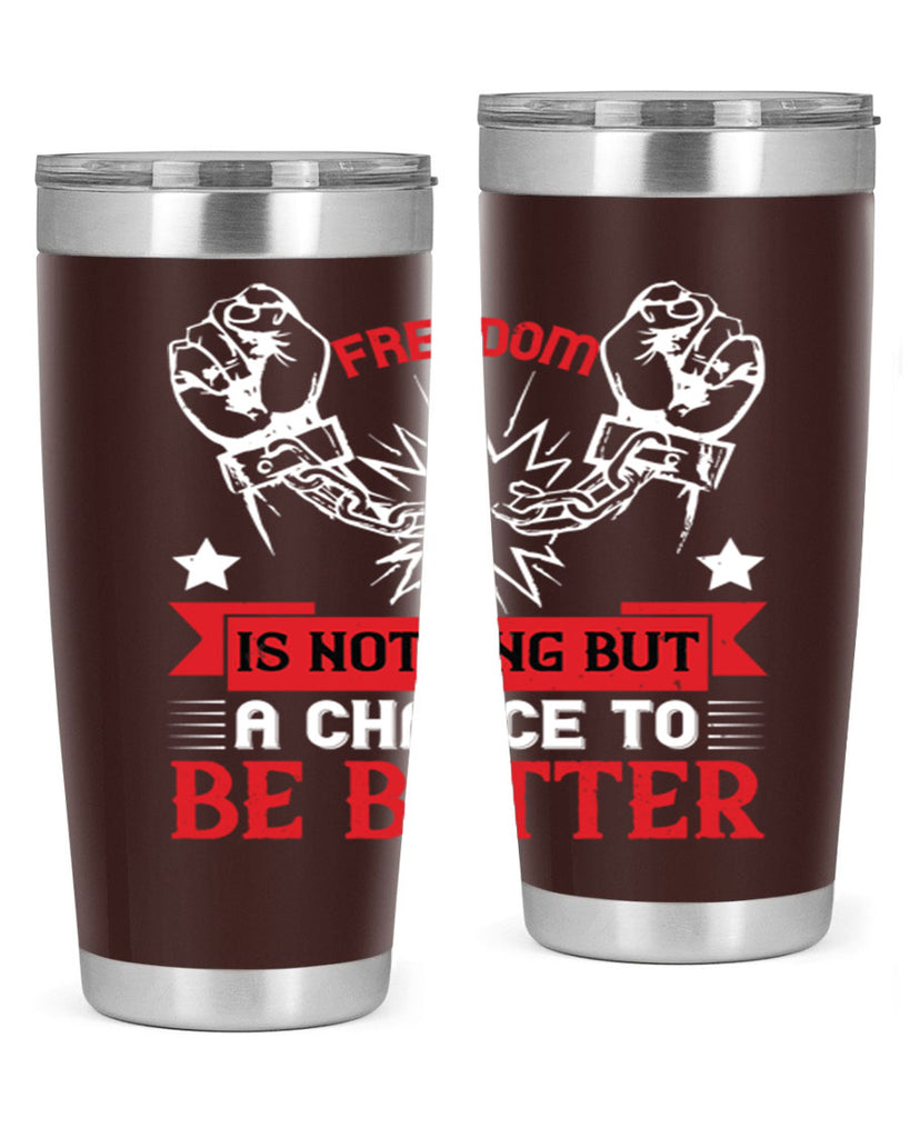 Freedom is nothing but a chance to be better Style 90#- Fourt Of July- Tumbler