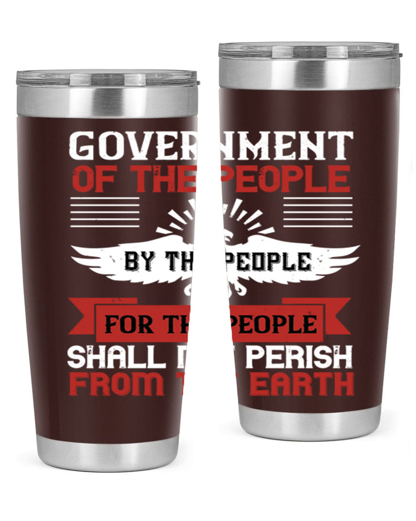 Government of the people by the people for the people shall not perish from the earth Style 96#- Fourt Of July- Tumbler