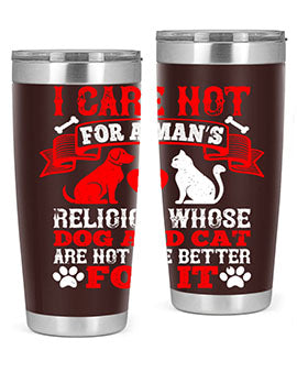 I care not for a man’s religion whose dog and cat are not the better for it Style 193#- dog- Tumbler