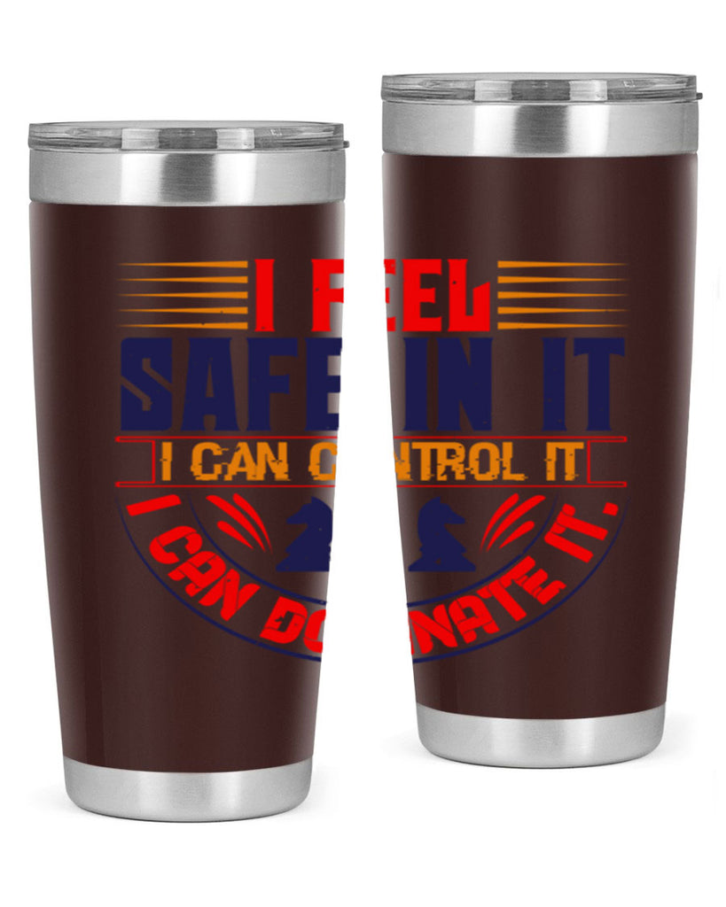 I feel safe in it I can control it I can dominate it 45#- chess- Tumbler