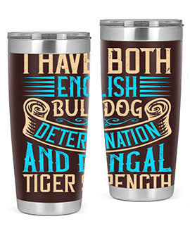 I have both English bulldog determination and Bengal tiger strength Style 42#- dog- Tumbler