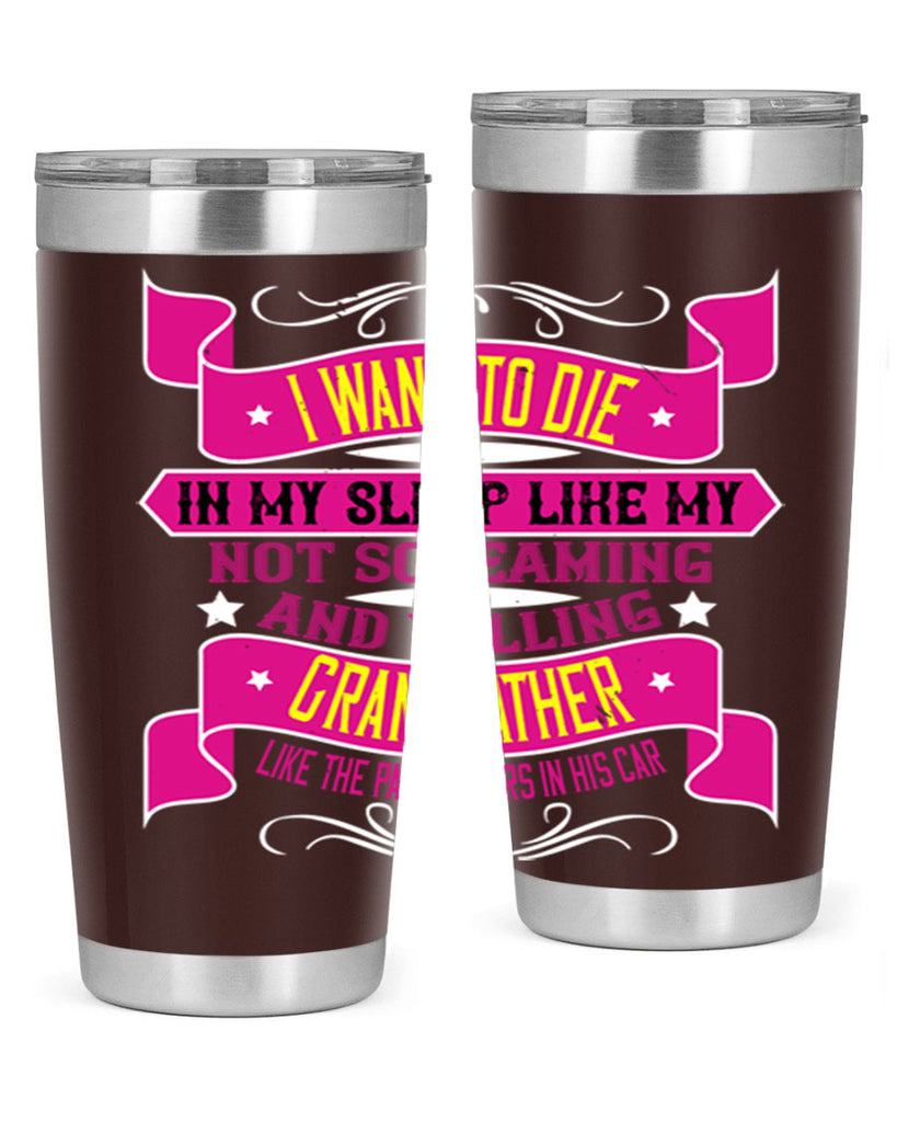 I want to die in my sleep like my grandfather 89#- grandpa - papa- Tumbler