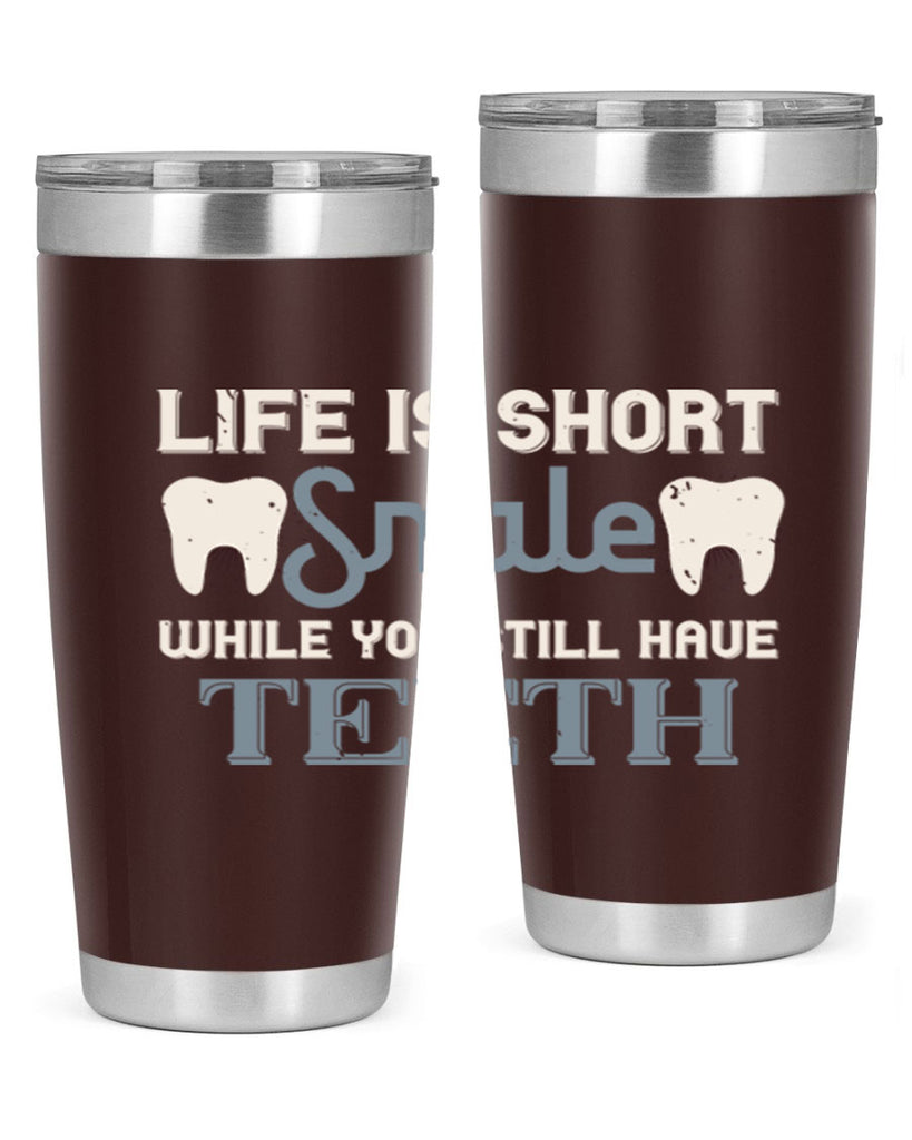 Life is short smile while you still Style 27#- dentist- tumbler