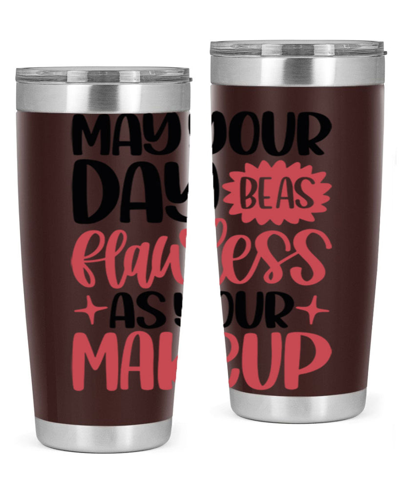 May Your Day Be As Flawless As Your Makeup Style 37#- make up- Tumbler