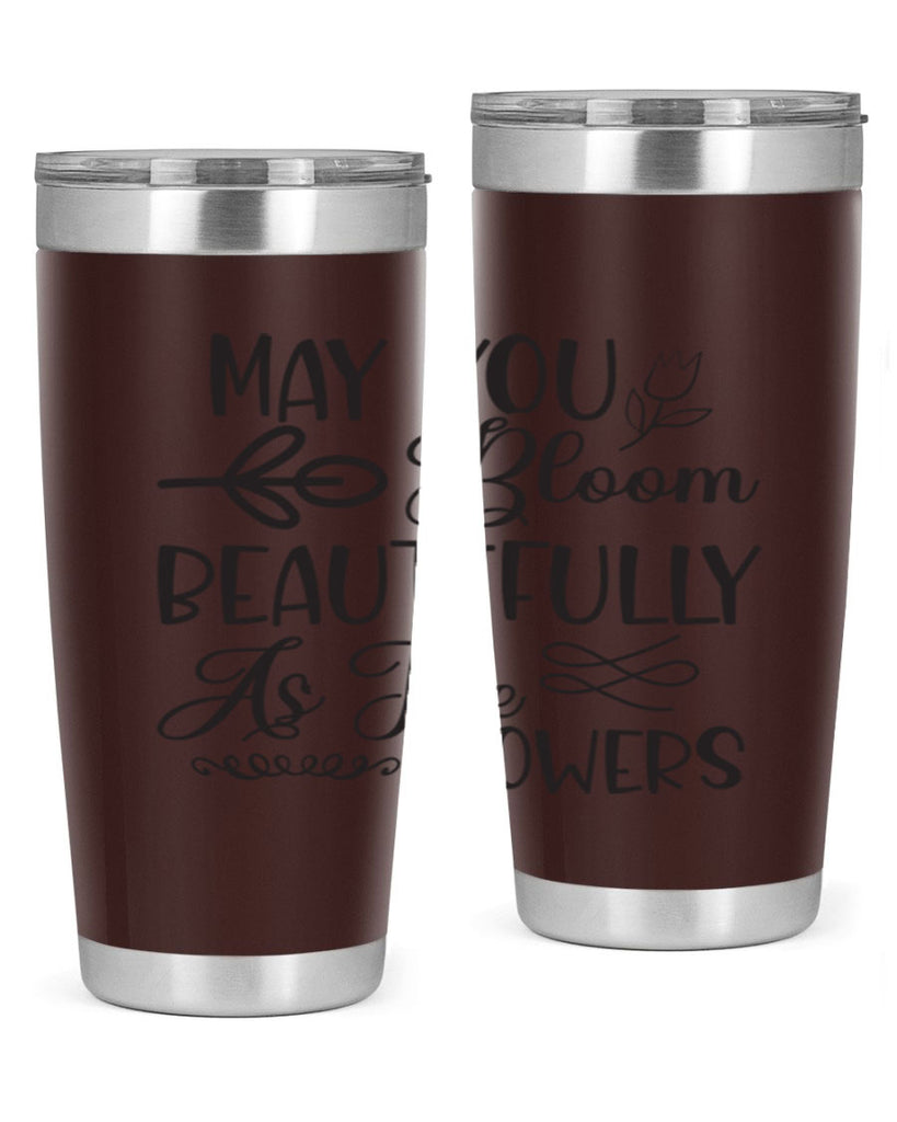 May you bloom beautifully as the flowers340#- spring- Tumbler