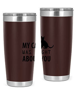My Cat Was Right Style 72#- cat- Tumbler