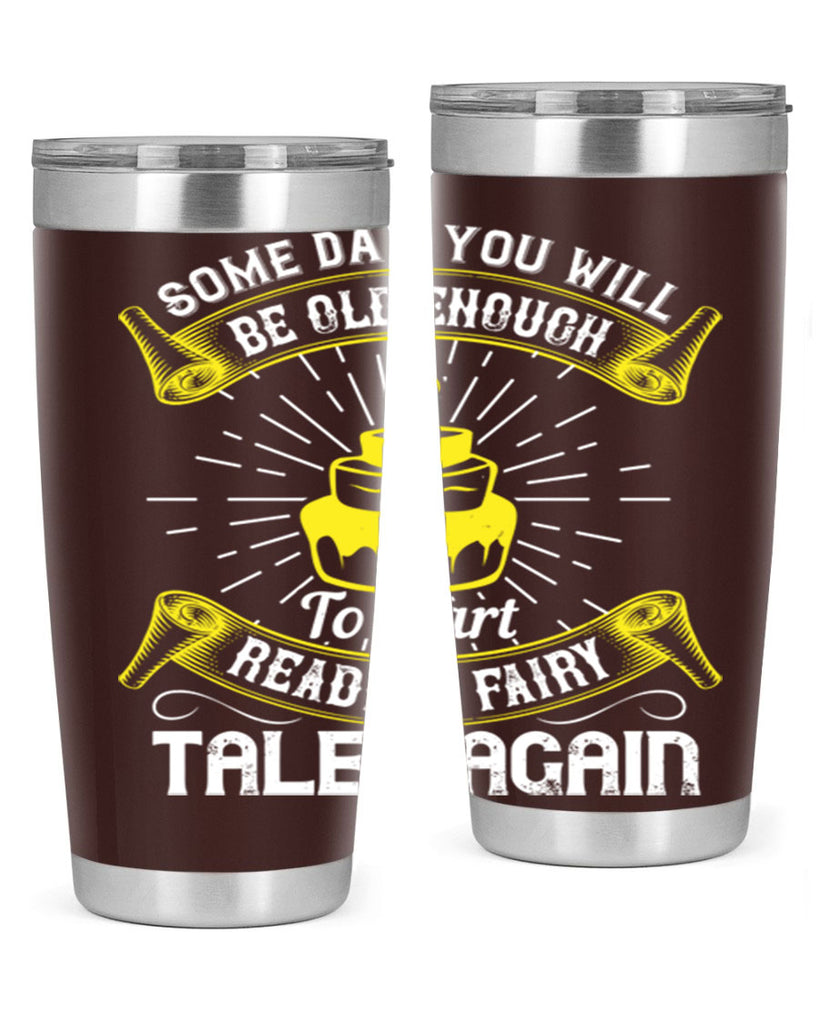 Some day you will be old enough to start reading fairy tales again Style 43#- birthday- tumbler