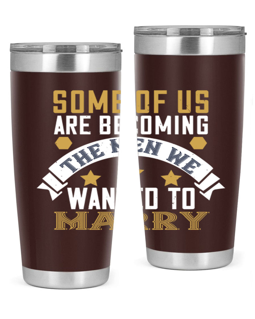 Some of us are becoming the men we Style 35#- womens day- Tumbler