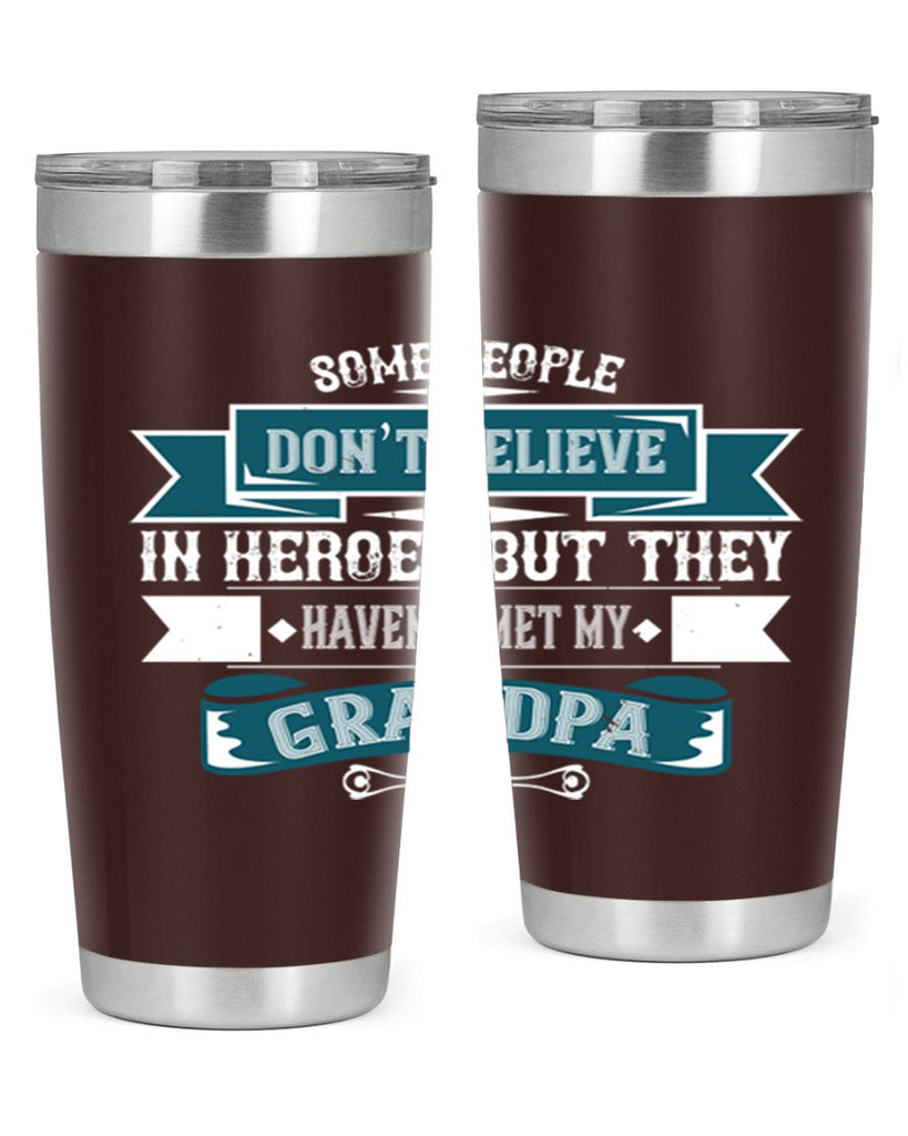 Some people don’t believe in HEROES but they haven’t met my Grandpa 67#- grandpa - papa- Tumbler