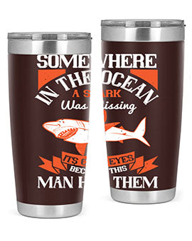 Somewhere in the ocean a shark was missing its cold eyes because this man had them Style 20#- shark  fish- Tumbler