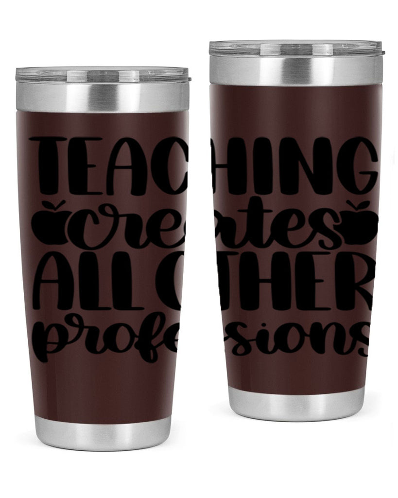 Teaching Creates All Other Style 43#- teacher- tumbler