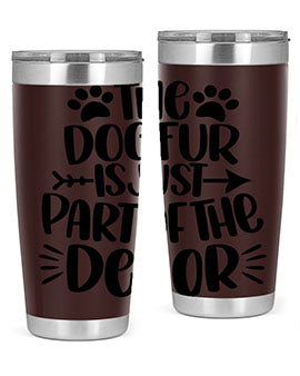 The Dog Fur Is Just Part Of The Decor Style 8#- dog- Tumbler
