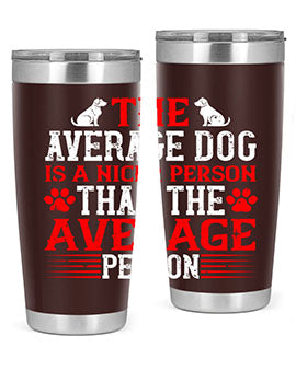 The average dog is a nicer person than the average person Style 166#- dog- Tumbler