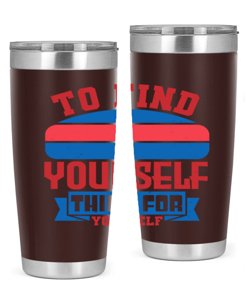 To find yourself think for yourself Style 47#- Fourt Of July- Tumbler