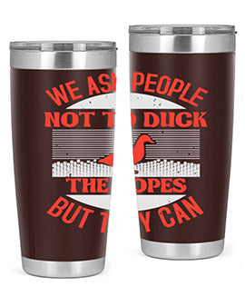 We ask people not to duck the ropes but they can Style 11#- duck- Tumbler