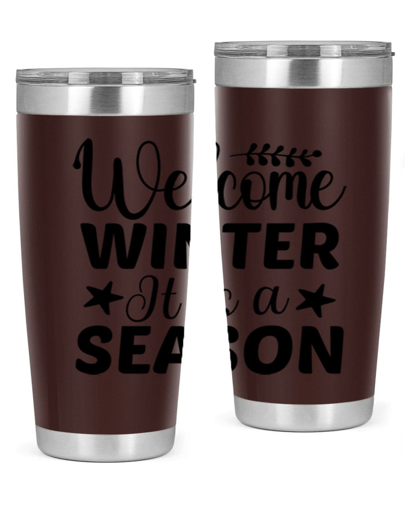 Welcome Winter It is a Season471#- winter- Tumbler