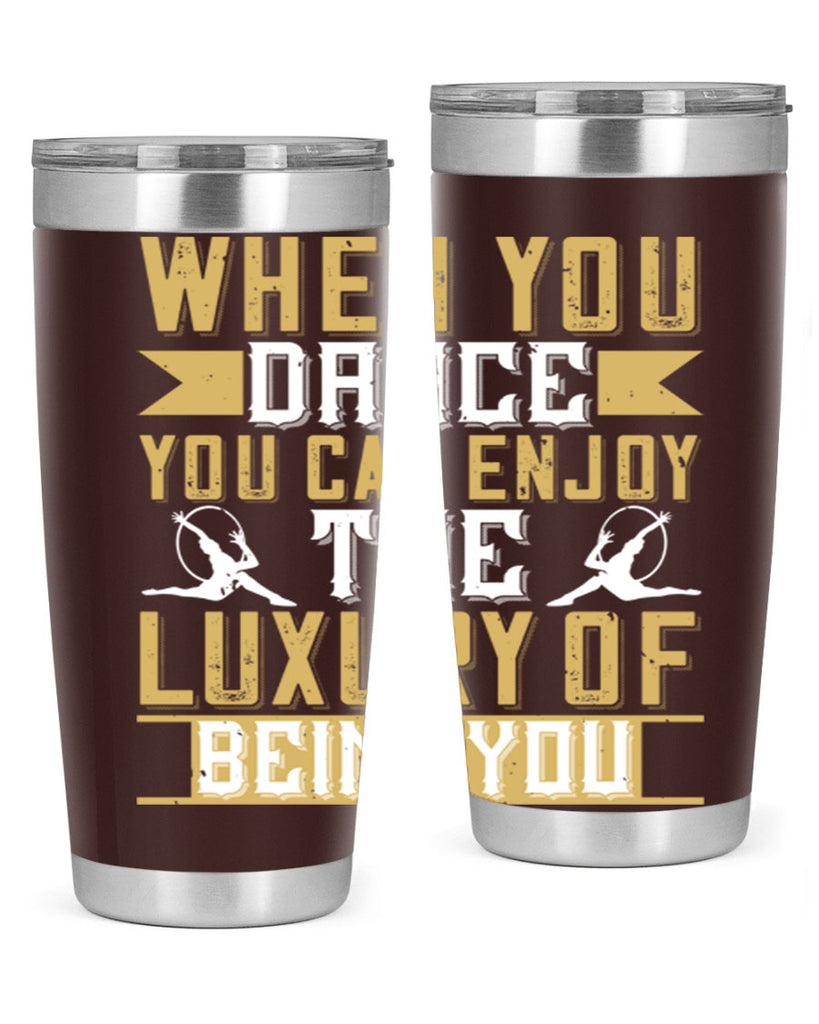 When you dance you can enjoy the luxury of being you44#- dance- Tumbler
