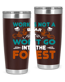 Work is not a bear, it won’t go into the forest 79#- Bears- Tumbler