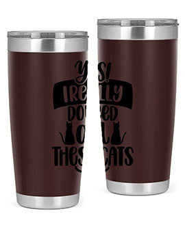Yes I Really Do Need Style 109#- cat- Tumbler