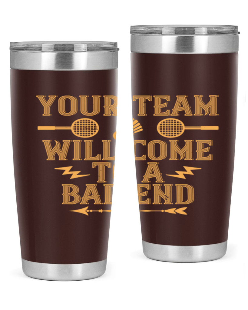 Your team will come to a bad end 1752#- badminton- Tumbler