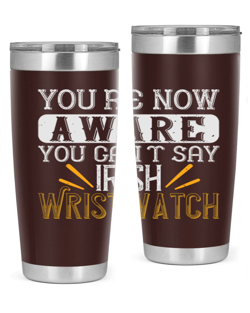 Youre now aware you cant say Irish Wristwatch Style 4#- St Patricks Day- Tumbler